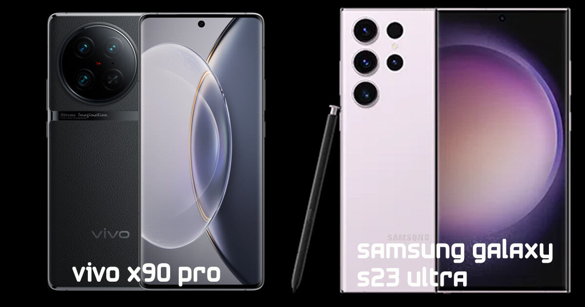 Perbandingan Spesifikasi Vivo X90 Pro dan Samsung Galaxy S23 Ultra dari Harga dan Spesiifikasi